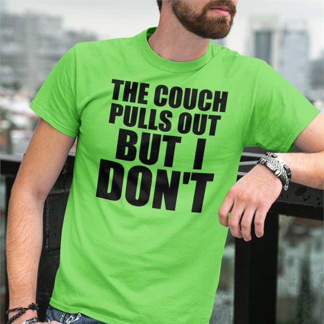 Shirts That Go Hard Merch The Couch Pulls Out But I Don't Shirts Shirtsthtgohard