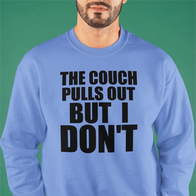The Couch Pulls Out But I Don't Tee Shirts That Go Hard The Couch Pulls Out But I Don't Hat