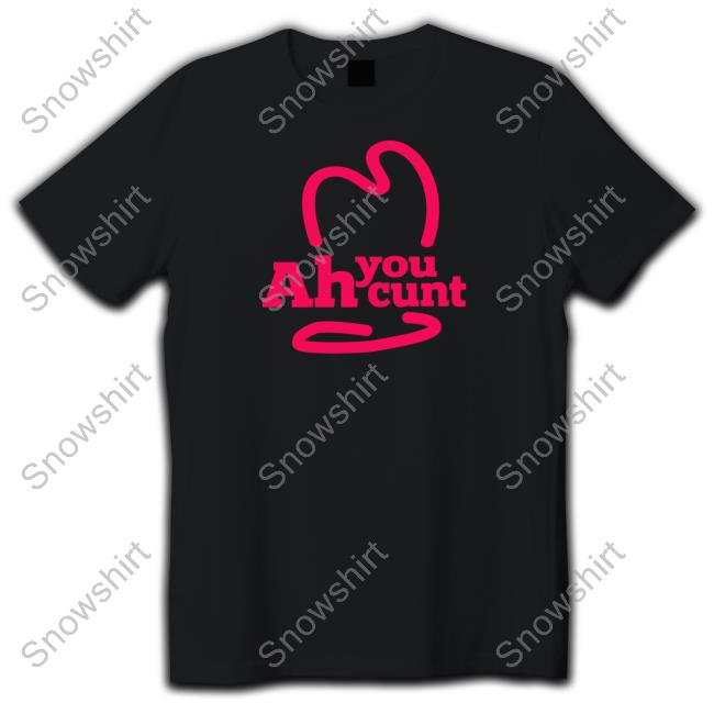 Ah You Cunt Tee Shirt