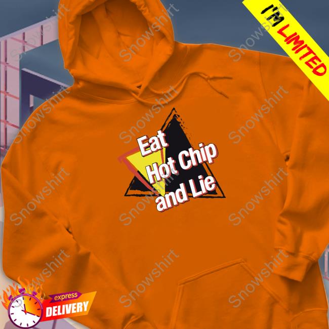 Eat Hot Chip And Lie T Shirt Shirts That Go Hard Shirtsthtgohard Eat Hot Chip And Lie Shirt