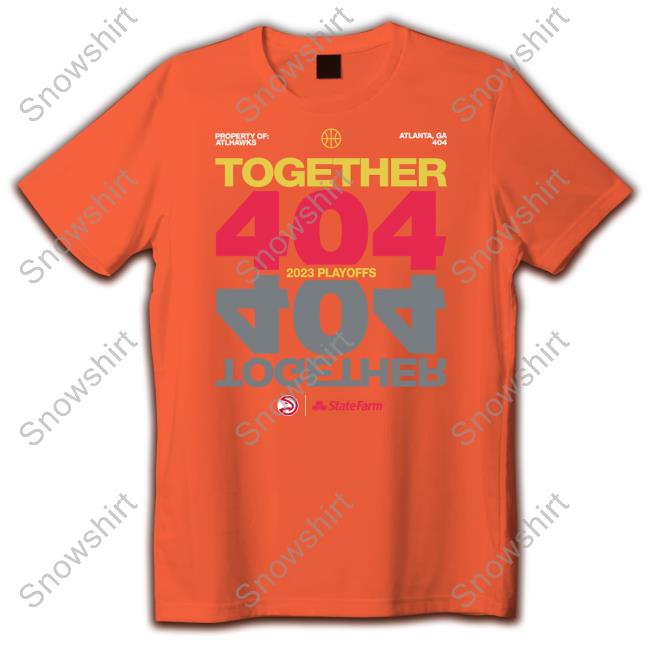Official Atlanta Hawks Together 404 2023 Playoffs T-Shirt Atlanta Hawks State Farm Together 404 2023 Playoffs Shirt