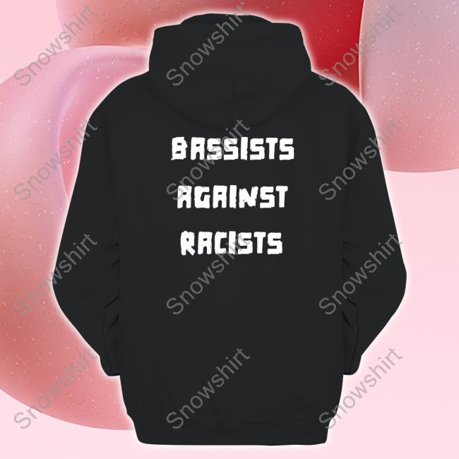 Bassists Against Racists Shirt Shirts That Go Hard Bassists Against Racists Shirt Black
