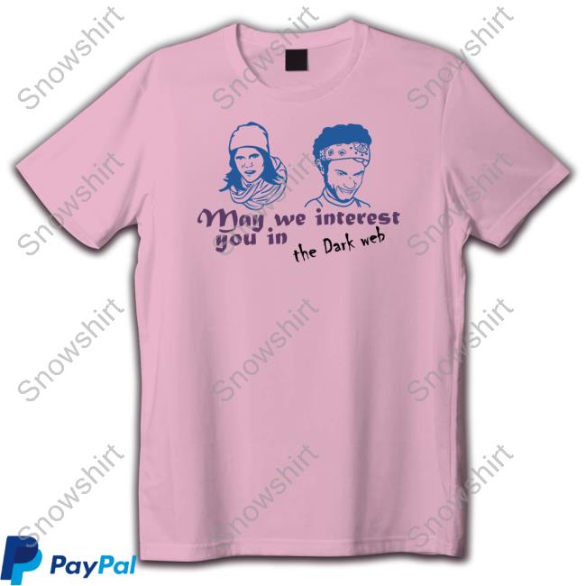 May We Interest You In The Dark Web Shirt Funny