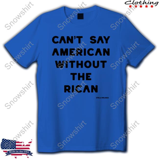Can't Say American Without The Rican Shirts
