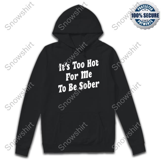 It's Too Hot For Me To Be Sober Crewneck Sweatshirt