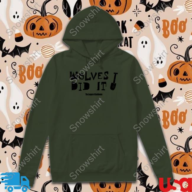 Wolves Did It T Shirt The League Of Gentlemen Alocal Shop Wolves Did It Shirt Long Sleeve T Shirt