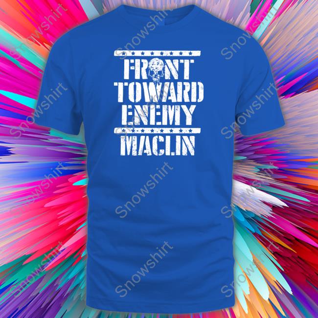 Pro Wrestling Tees Front Toward Enemy Maclin Shirt Front Toward Enemy Maclin Shirt