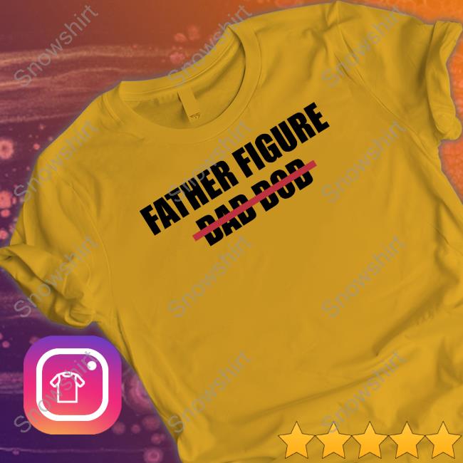 Father Figure Dad Dod Shirts