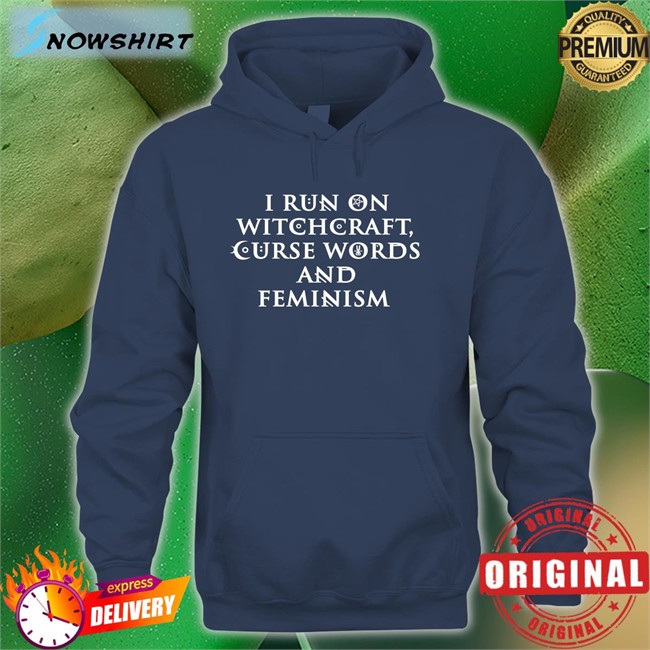 I Run On Witchcraft Curse Words And Feminism Shirt Ralphandalice