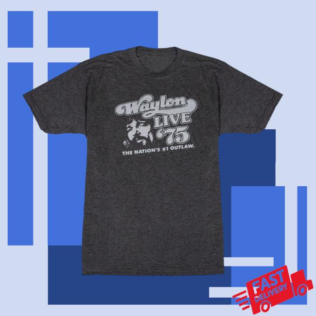 Waylon live 75 the nation's #1 Outlaw T Shirt
