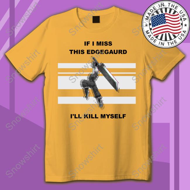 If I Miss This Edgegaurd I'll Kill Myself Tee Shirt Gabriel Not Oasis