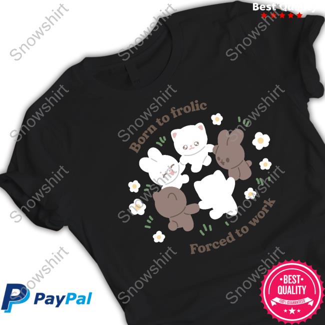 Born To Frolic Forced To Work Swearter Hoodie