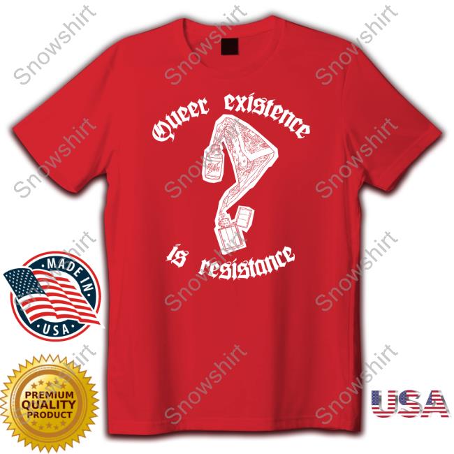Queer Existence Is Resistance Shirt Official Mercenary Creative Shop Queer Existence Is Resistance Funny Shirt Sophie From Mars