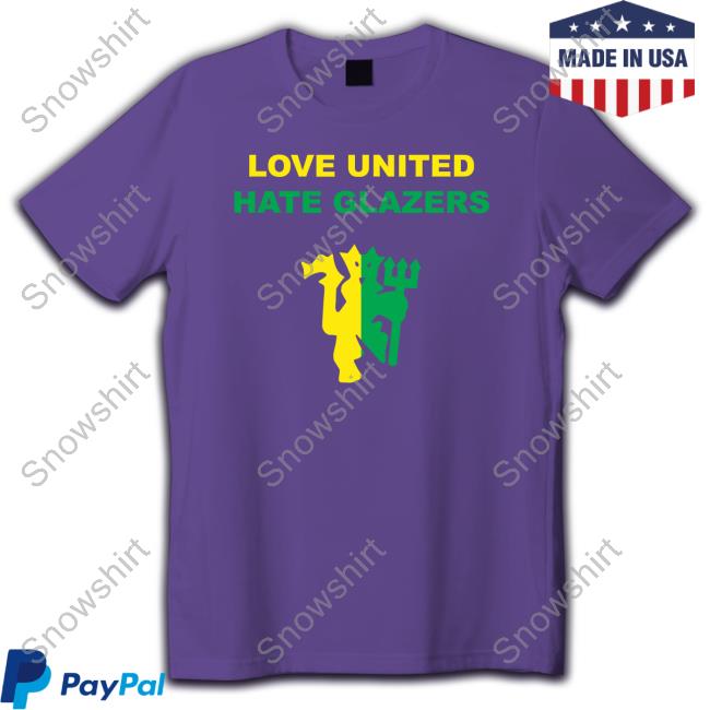 Love United Hate Glazers Shirt