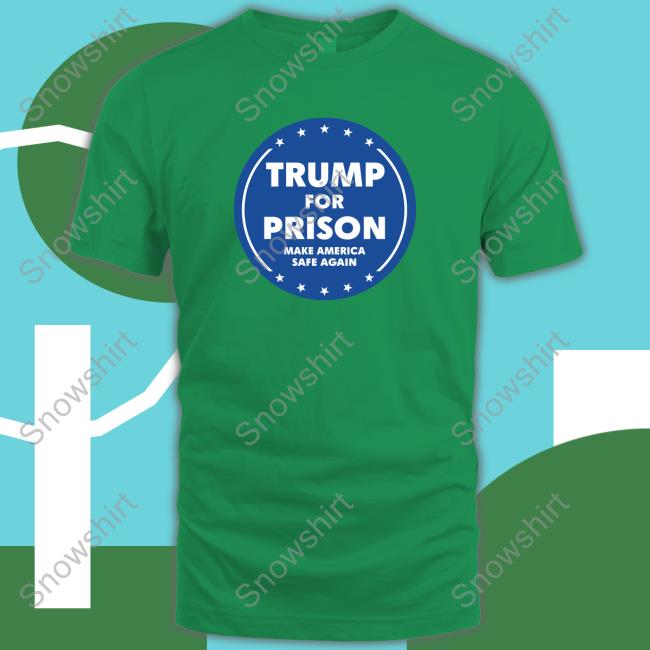 Trump For Prison Make America Safe Again Sweatshirt Official Trump For Prison Make America Safe Again Shirts