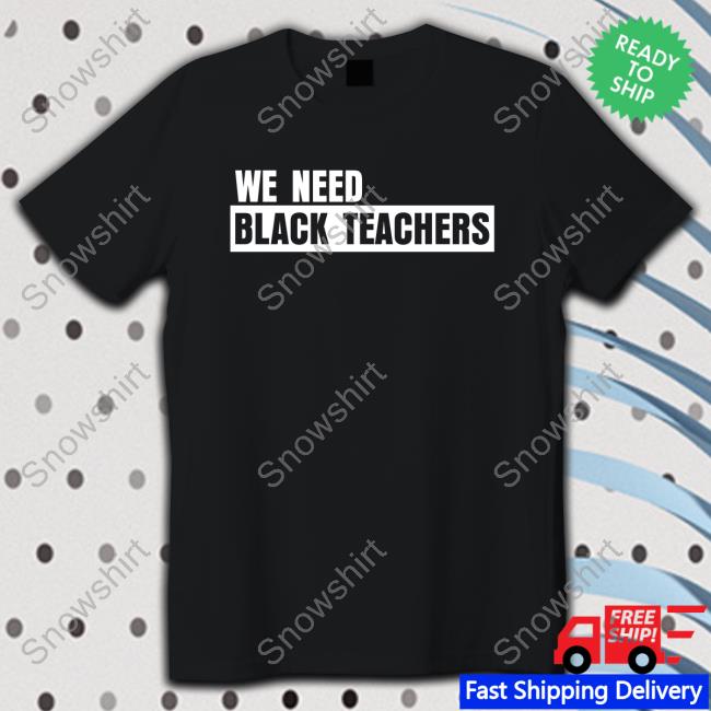 Official We Need Black Teachers Shirt Hooded Sweatshirt