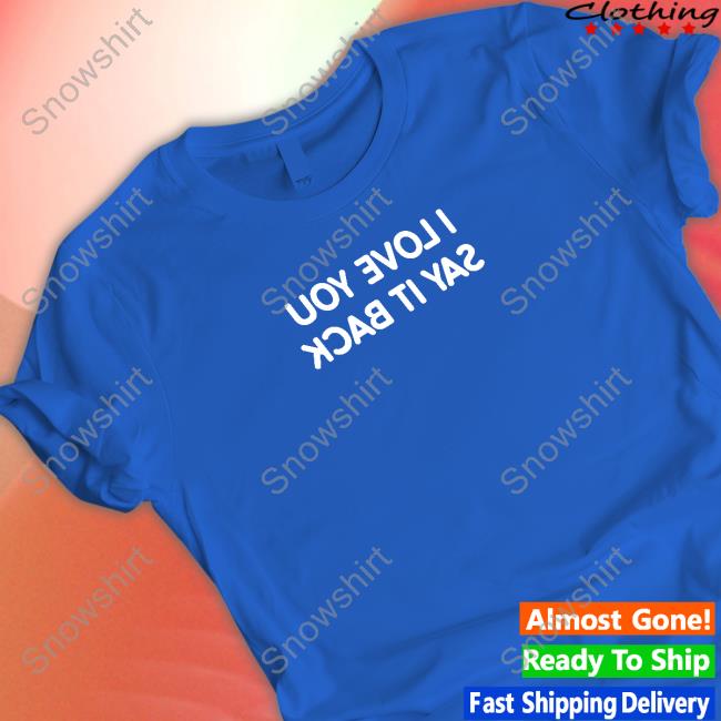 Official I Love You Say It Back Mirrored Hooded Sweatshirt I Love You Say It Back Mirrored Sweatshirt
