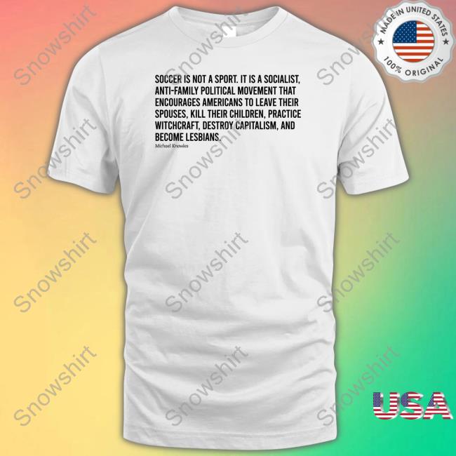 Official Soccer Is Not A Sport It Is A Socialist Michael Knowles Hoodie