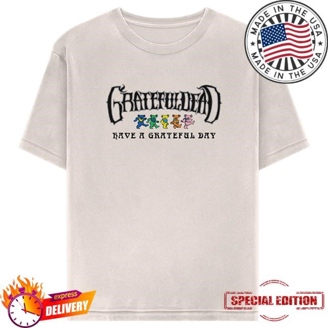 Have a Grateful Day T Shirt Grateful Dead Merch