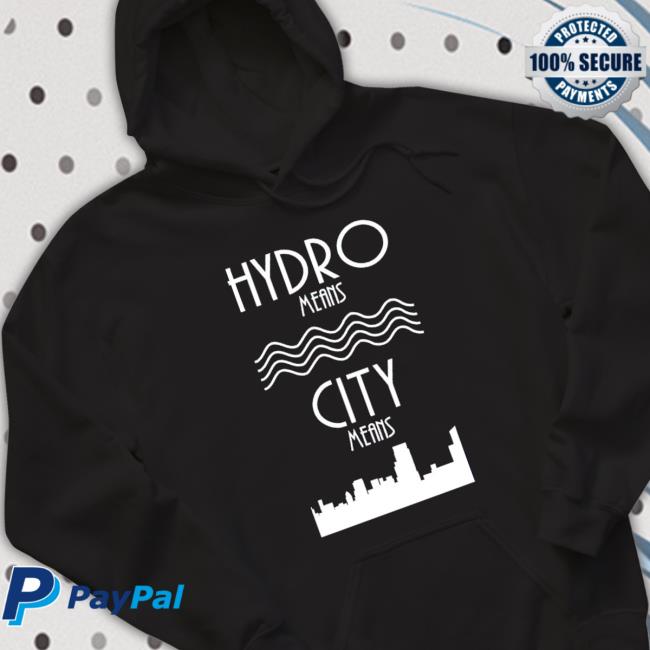 Hydro Means City Means shirt Hydro Means City Means shirt