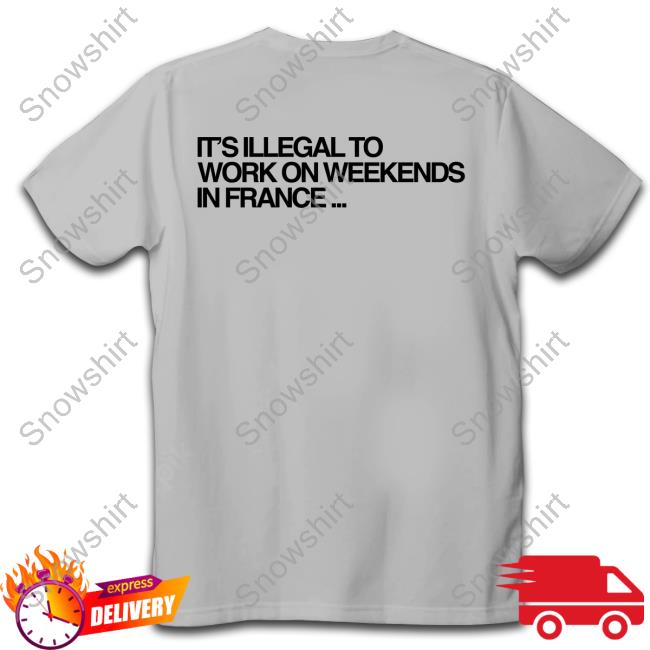 PMF Week-End Merch Pmf Store Pardon My French It’S Illegal To Work On Weekends In France Cute Shirt Dj Snake