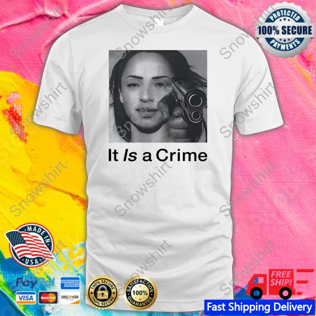 It Is A Crime T Shirt