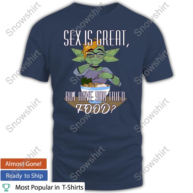 Official A Singer Fourthwall Sex Is Great But Have You Tried Food A Silly Truth Shirt Sex Is Great But Have You Tried Food Shirt