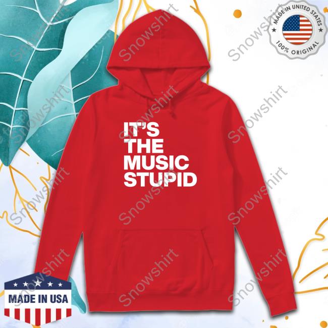 Official It's The Music Stupid Shirt It's The Music Stupid Tee