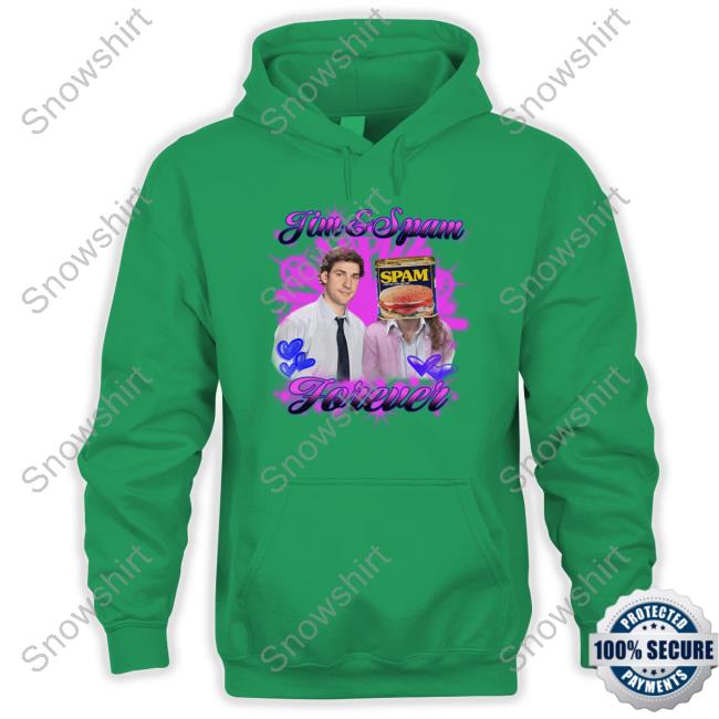 Jim & Spam Forever Shirts Shirts That Go Hard Jim & Spam Forever Hoodie Good Shirts Merch