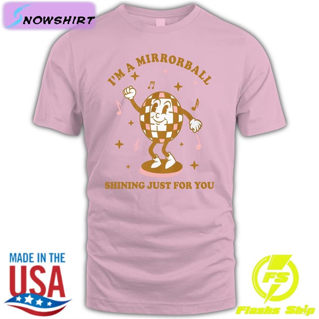 Ntheweeeds I'm A Mirrorball Shining Just For You Shirt Iggy Graham Norton Or Something