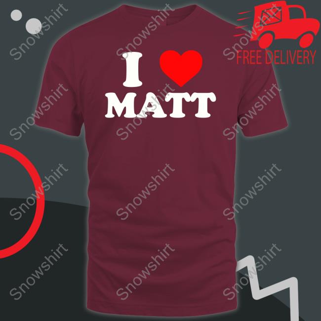 Nicolas Sturniolo I Love Matt Shirts I Love Matt T Shirt Nicolas Sturniolo