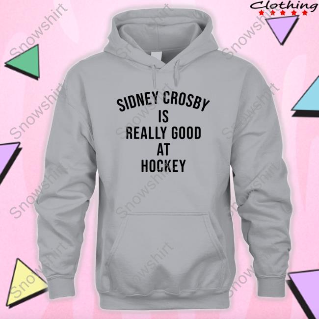 Sidney Crosby Is Really Good At Hockey T-Shirt Sidney Crosby Is Really Good At Hockey T Shirt
