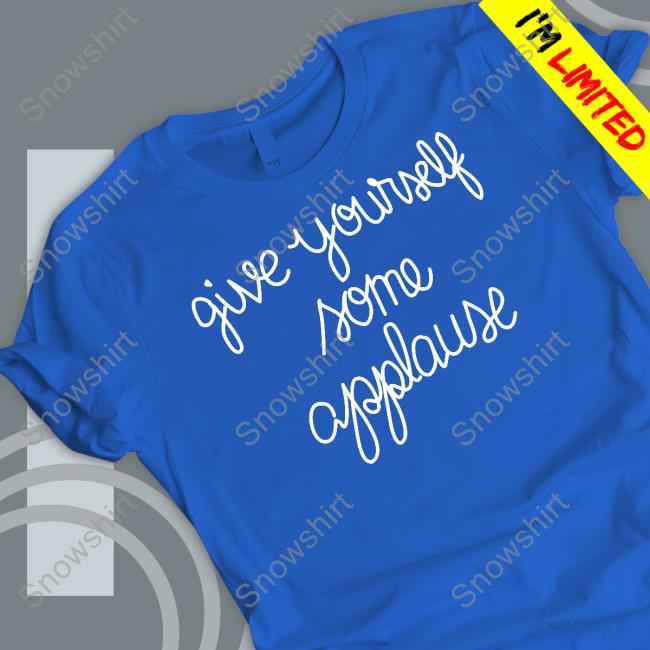 Sofia Carson Give Yourself Some Applause Tee Official Give Yourself Some Applause Sweatshirt