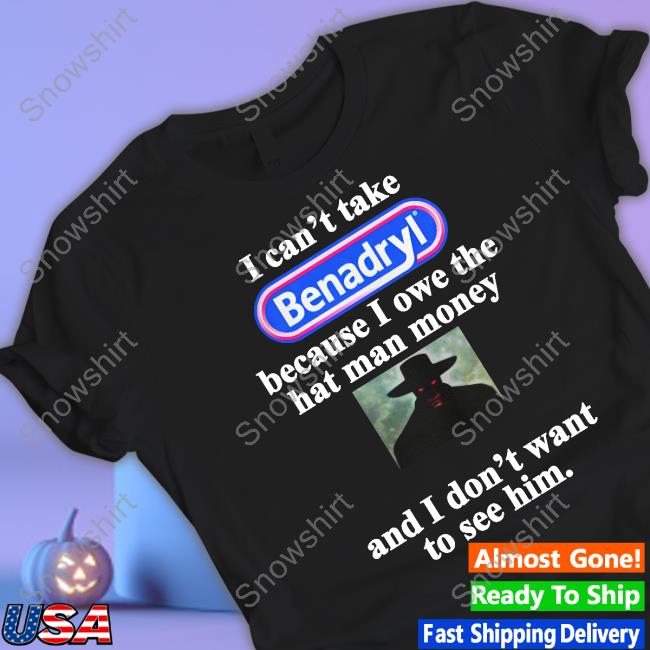 I Can't Take Benadryl Tee Shirts I Can't Take Benadryl Shirt