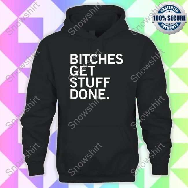 Official Bitches Get Stuff Done T-Shirt