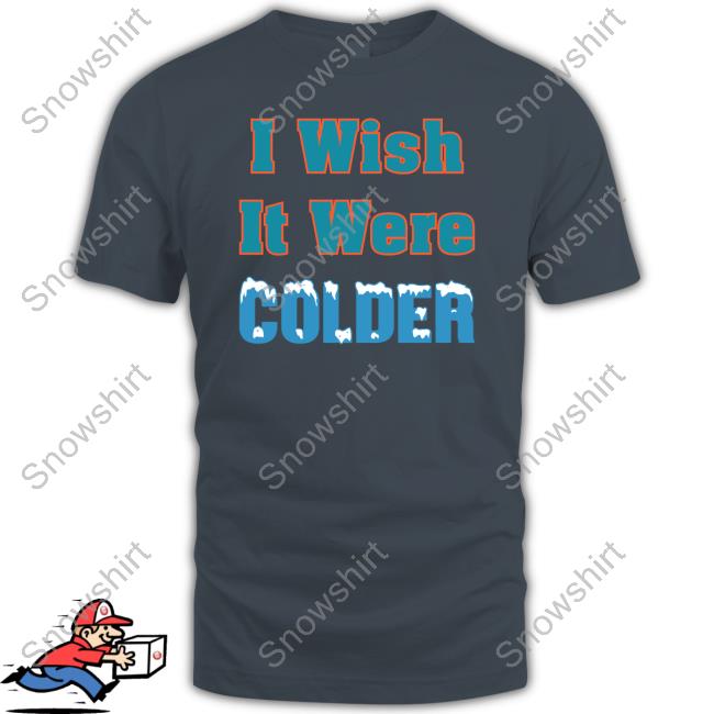 Mike Mcdaniel I Wish It Were Colder T-Shirt Official I Wish It Were Colder Tee