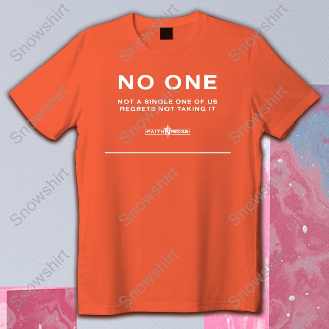 No One Not A Single One Of Us Regrets Nottaking It Tee Faithn Freedoms Merch Official No One Not A Single One Of Us Regrets Nottaking It Long Sleeve Tee Shirt