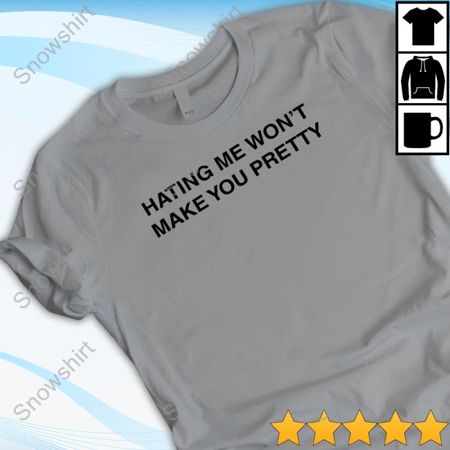 Essence Theessyevans Hating Me Won't Make You Pretty Shirts
