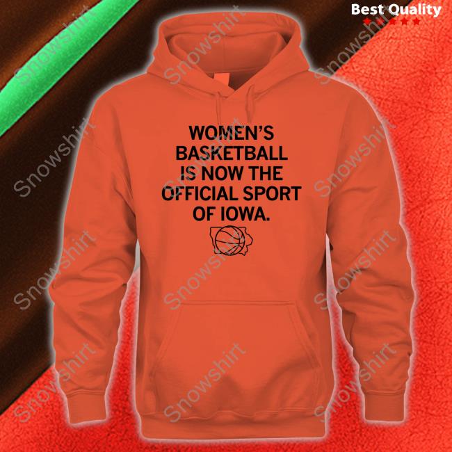 Official Women's Basketball Is Now The Official Sport Of Iowa Shirt