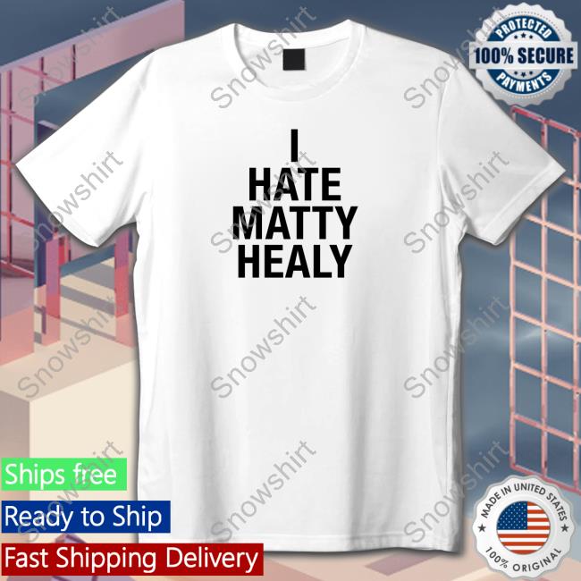 I Hate Matty Healy Shirts Fan Melanie Alrightbabyy