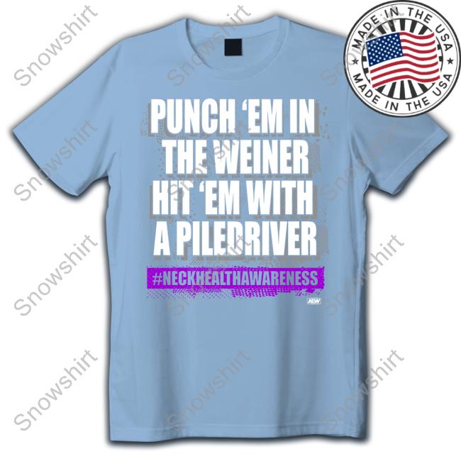 Punch 'Em In The Weiner Hit 'Em With A Piledriver #Neckhealthawareness Tee Shirt