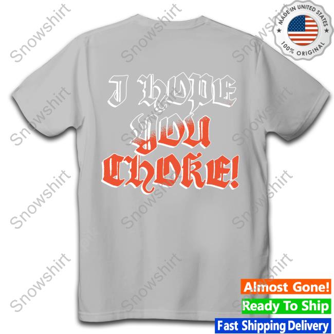 Movements Merch I Hope You Choke Long Sleeve Tee I Hope You Choke Hoodie