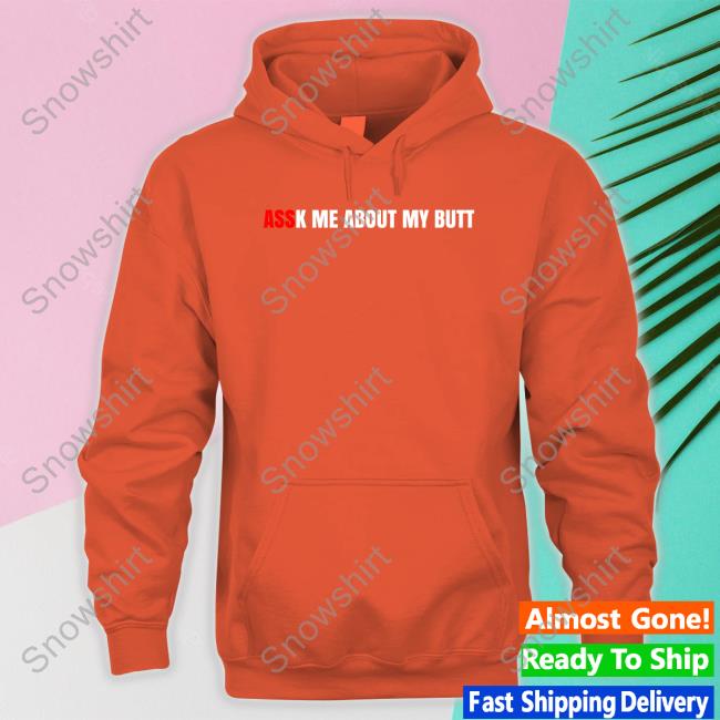 Assk Me About My Butt Shirt Assk Me About My Butt Tee Shirt