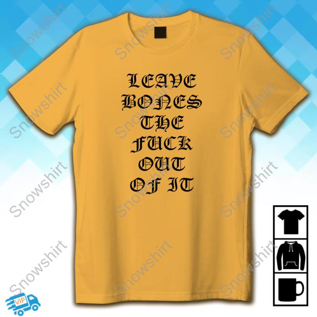 Rolling Loud Leave Bones The Fuck Out Of It Tee