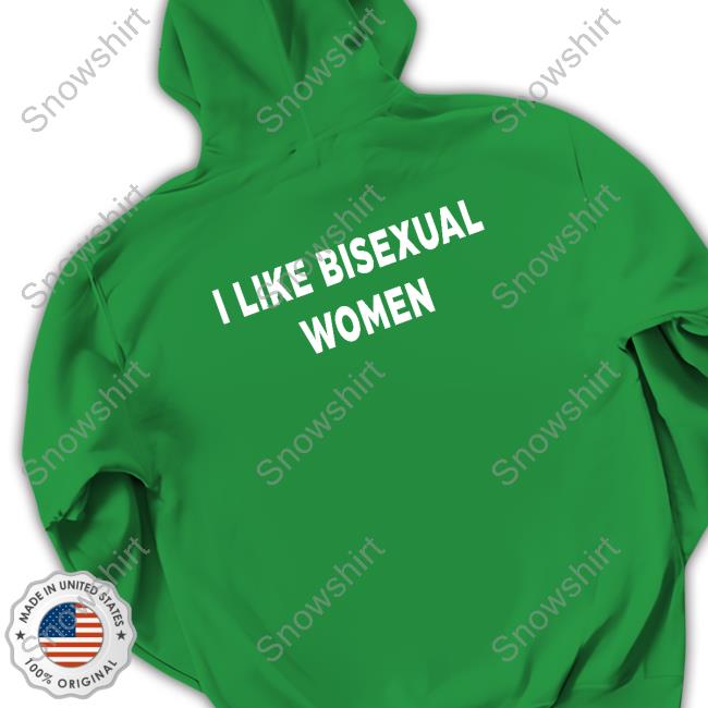 I Like Bisexual Women Sweatshirt I Like Bisexual Women Tee
