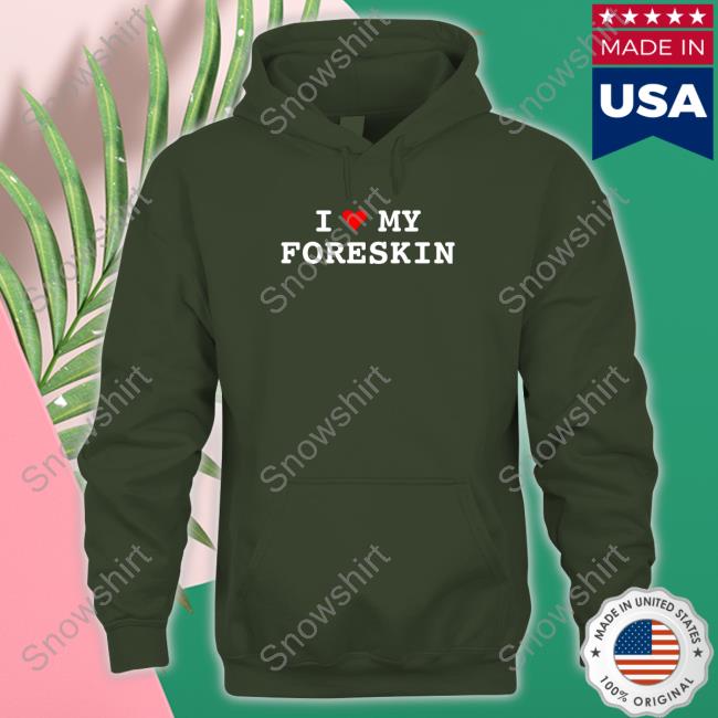I Love My Foreskin Tees I Love My Foreskin Long Sleeve Tee Shirts That Go Hard