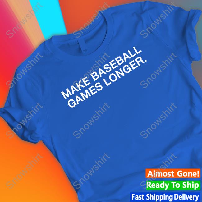 Official Make Baseball Games Longer T Shirt