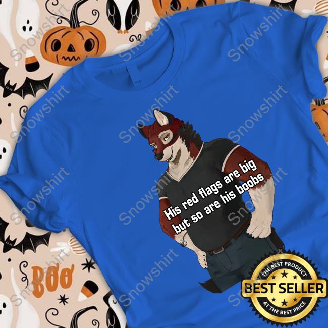 Official His Red Flags Are Big But So Are His Boobs Tee His Red Flags Are Big But So Are His Boobs T-Shirt