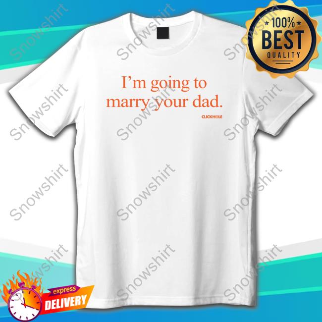 I'm Going To Marry Your Dad Shirt