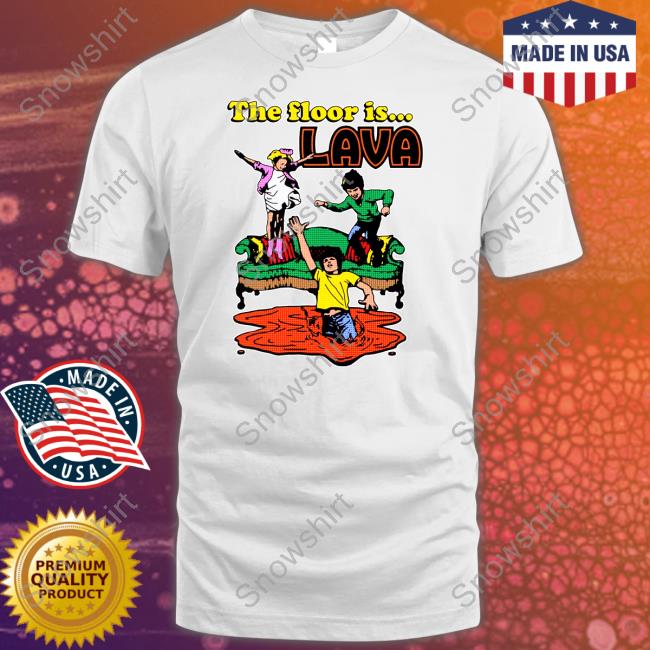 The Floor Is Lava Shirts